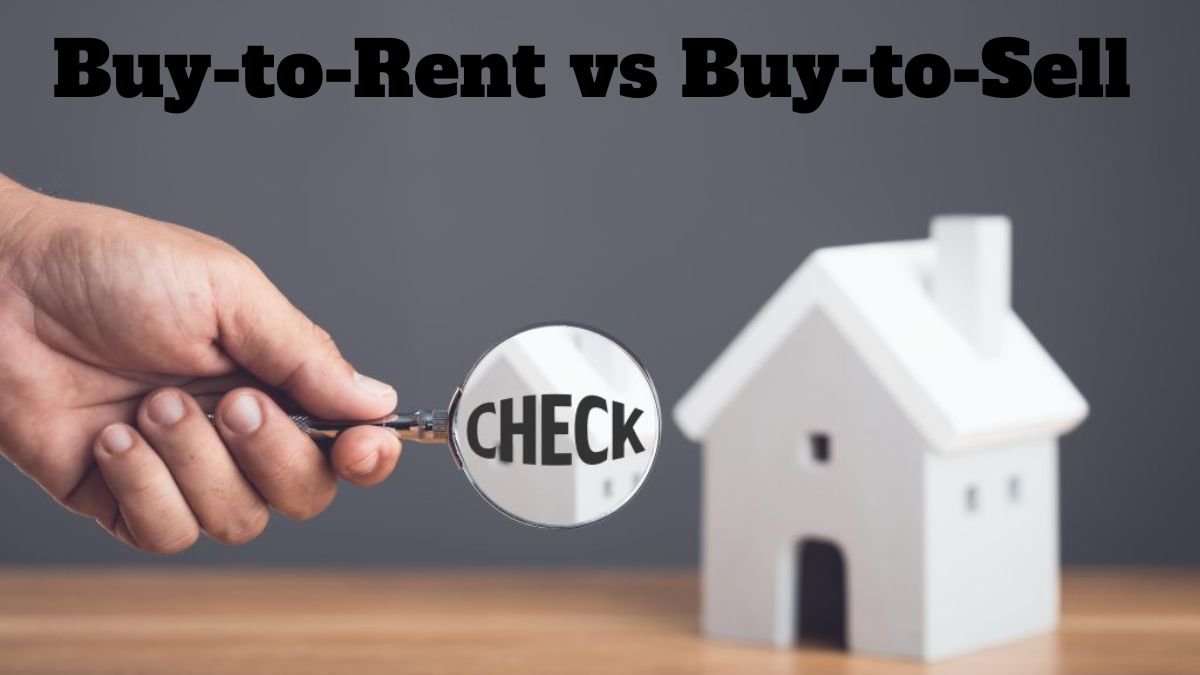 Buy-to-Rent vs Buy-to-Sell – Which is More Profitable?